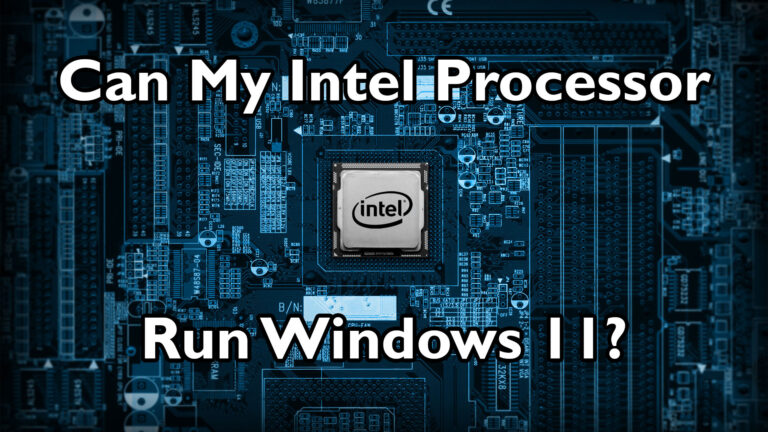 Will Your Intel Processor Run Windows 11?